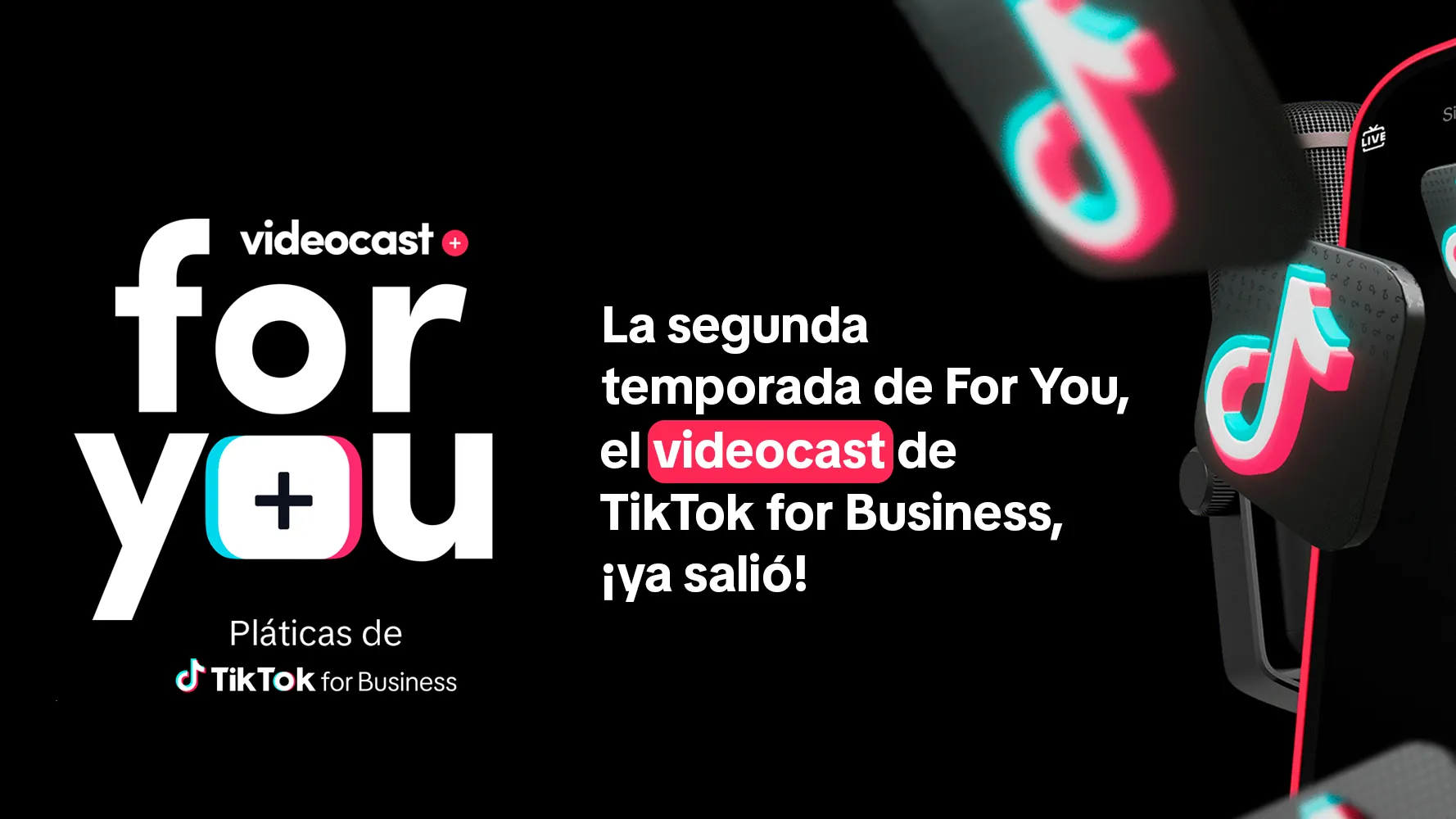 ¡La segunda temporada de For You, el videocast de TikTok for Business, ya está disponible!